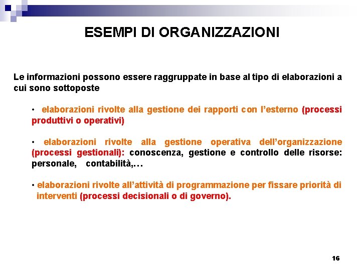 ESEMPI DI ORGANIZZAZIONI Le informazioni possono essere raggruppate in base al tipo di elaborazioni