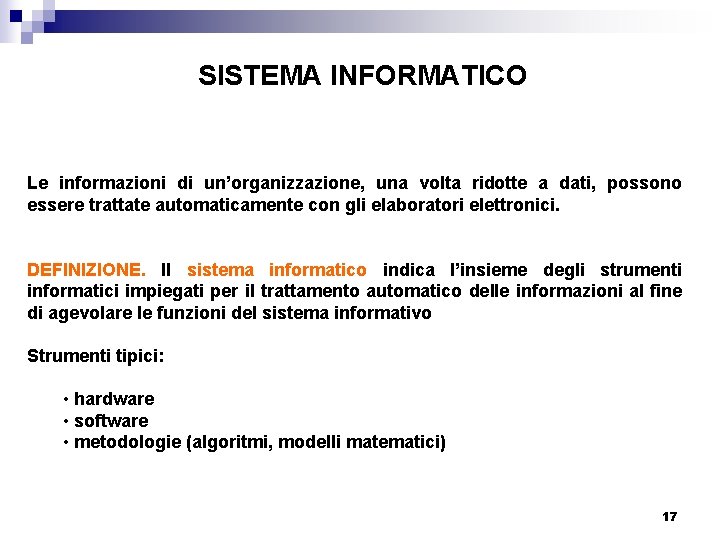 SISTEMA INFORMATICO Le informazioni di un’organizzazione, una volta ridotte a dati, possono essere trattate