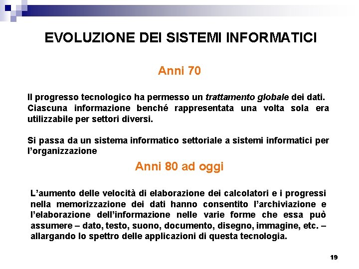 EVOLUZIONE DEI SISTEMI INFORMATICI Anni 70 Il progresso tecnologico ha permesso un trattamento globale