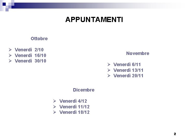 APPUNTAMENTI Ottobre Ø Venerdì 2/10 Ø Venerdì 16/10 Ø Venerdì 30/10 Novembre Ø Venerdì