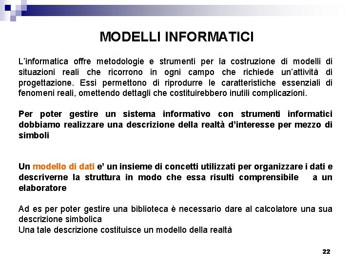 MODELLI INFORMATICI L’informatica offre metodologie e strumenti per la costruzione di modelli di situazioni
