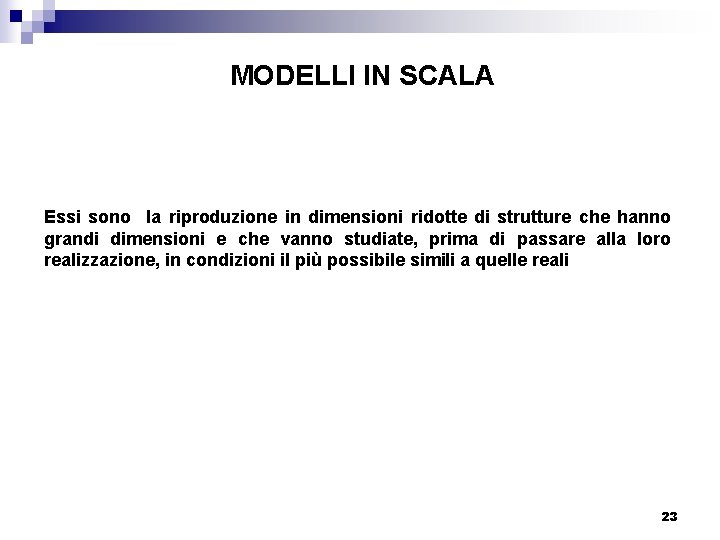 MODELLI IN SCALA Essi sono la riproduzione in dimensioni ridotte di strutture che hanno