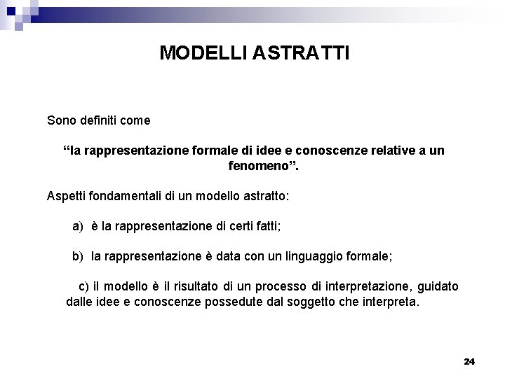 MODELLI ASTRATTI Sono definiti come “la rappresentazione formale di idee e conoscenze relative a