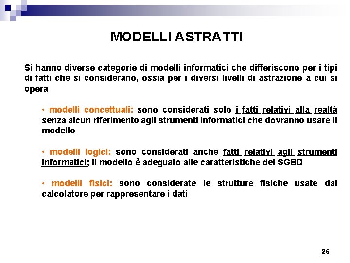 MODELLI ASTRATTI Si hanno diverse categorie di modelli informatici che differiscono per i tipi