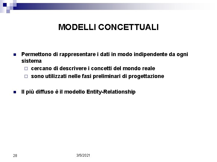 MODELLI CONCETTUALI n Permettono di rappresentare i dati in modo indipendente da ogni sistema