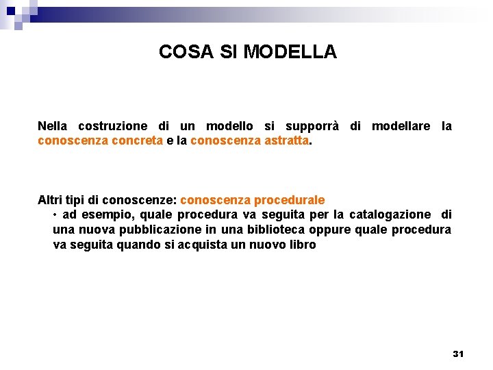 COSA SI MODELLA Nella costruzione di un modello si supporrà di modellare la conoscenza