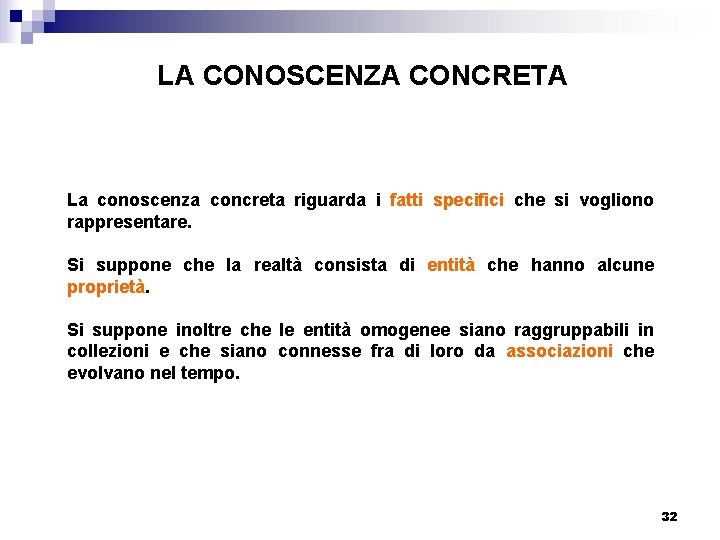LA CONOSCENZA CONCRETA La conoscenza concreta riguarda i fatti specifici che si vogliono rappresentare.