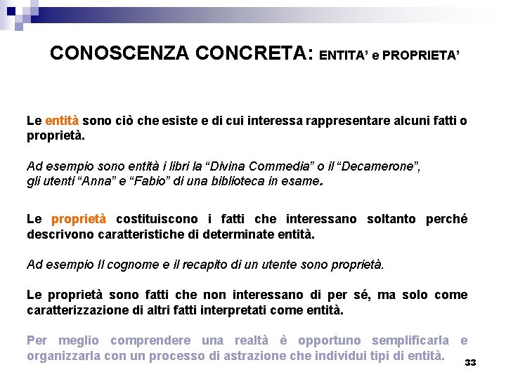 CONOSCENZA CONCRETA: ENTITA’ e PROPRIETA’ Le entità sono ciò che esiste e di cui