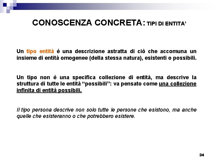 CONOSCENZA CONCRETA: TIPI DI ENTITA’ Un tipo entità è una descrizione astratta di ciò