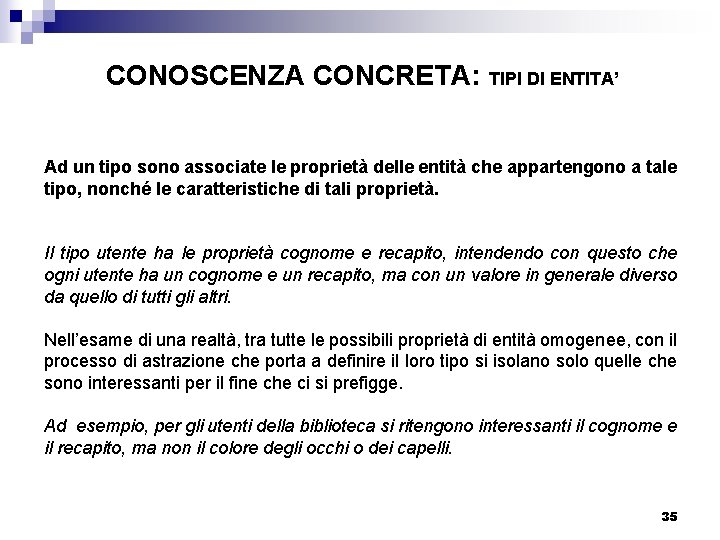 CONOSCENZA CONCRETA: TIPI DI ENTITA’ Ad un tipo sono associate le proprietà delle entità