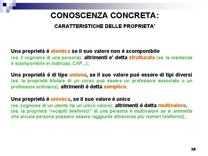 CONOSCENZA CONCRETA: CARATTERISTICHE DELLE PROPRIETA’ Una proprietà è atomica se il suo valore non