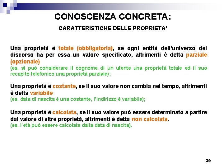 CONOSCENZA CONCRETA: CARATTERISTICHE DELLE PROPRIETA’ Una proprietà è totale (obbligatoria), se ogni entità dell’universo