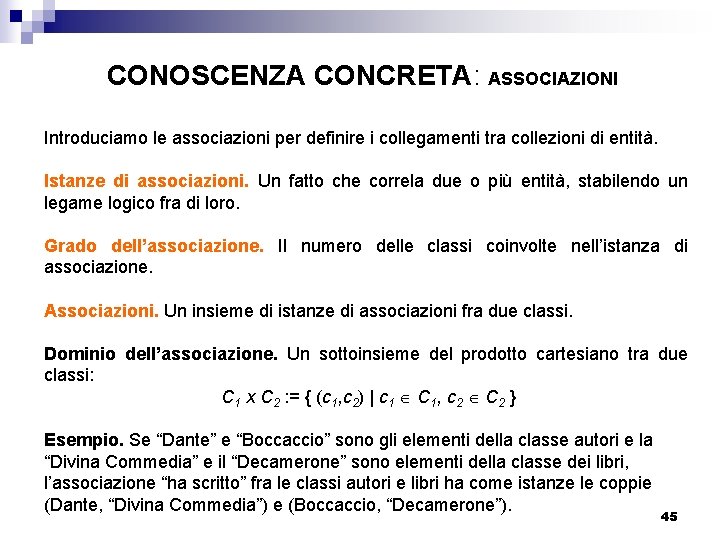 CONOSCENZA CONCRETA: ASSOCIAZIONI Introduciamo le associazioni per definire i collegamenti tra collezioni di entità.