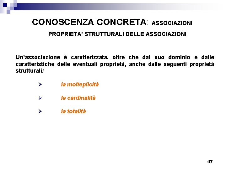 CONOSCENZA CONCRETA: ASSOCIAZIONI PROPRIETA’ STRUTTURALI DELLE ASSOCIAZIONI Un’associazione è caratterizzata, oltre che dal suo