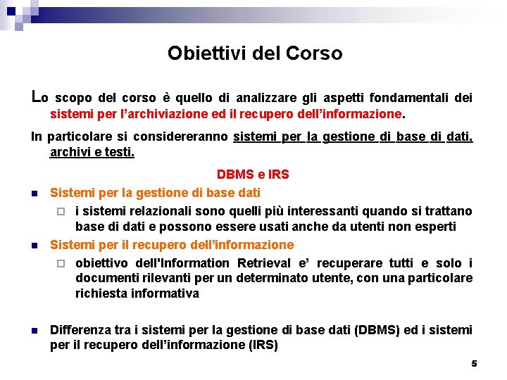 Obiettivi del Corso Lo scopo del corso è quello di analizzare gli aspetti fondamentali
