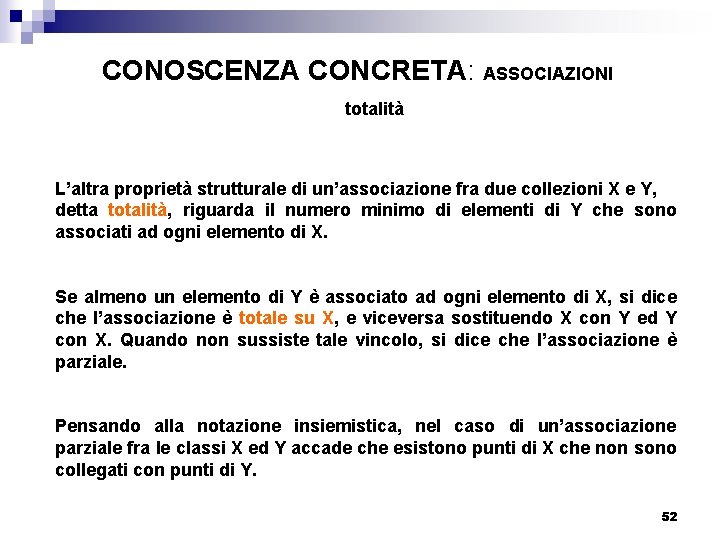 CONOSCENZA CONCRETA: ASSOCIAZIONI totalità L’altra proprietà strutturale di un’associazione fra due collezioni X e