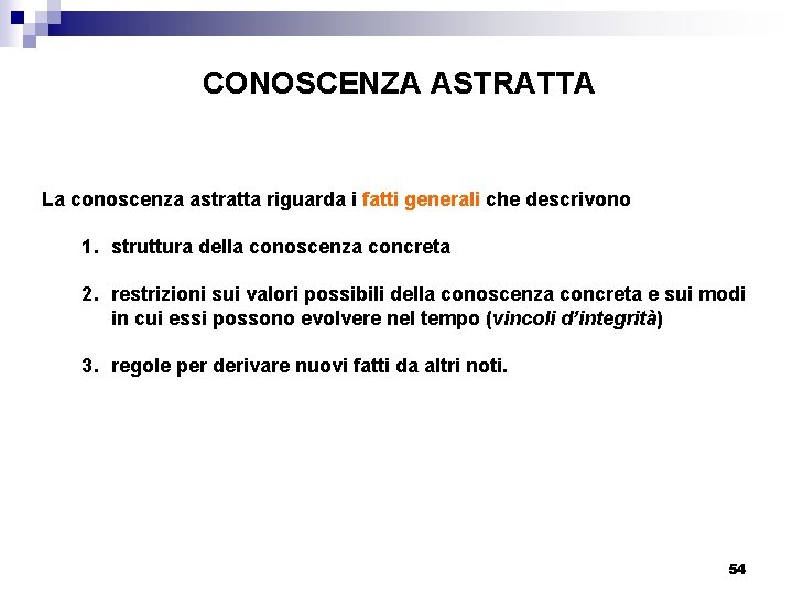 CONOSCENZA ASTRATTA La conoscenza astratta riguarda i fatti generali che descrivono 1. struttura della