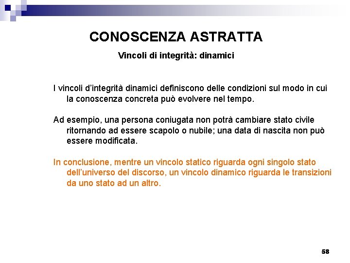 CONOSCENZA ASTRATTA Vincoli di integrità: dinamici I vincoli d’integrità dinamici definiscono delle condizioni sul