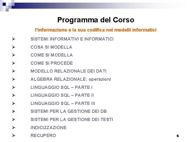 Programma del Corso l’informazione e la sua codifica nei modelli informatici Ø SISTEMI INFORMATIVI