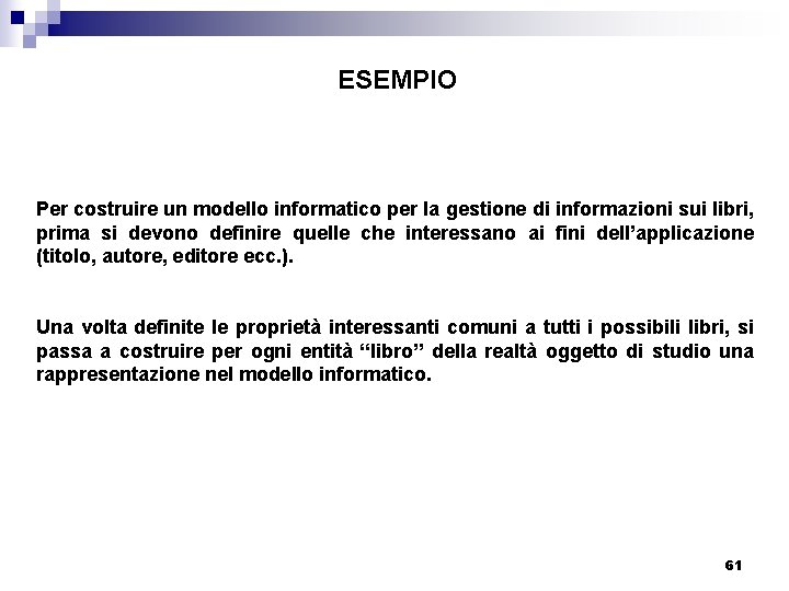 ESEMPIO Per costruire un modello informatico per la gestione di informazioni sui libri, prima