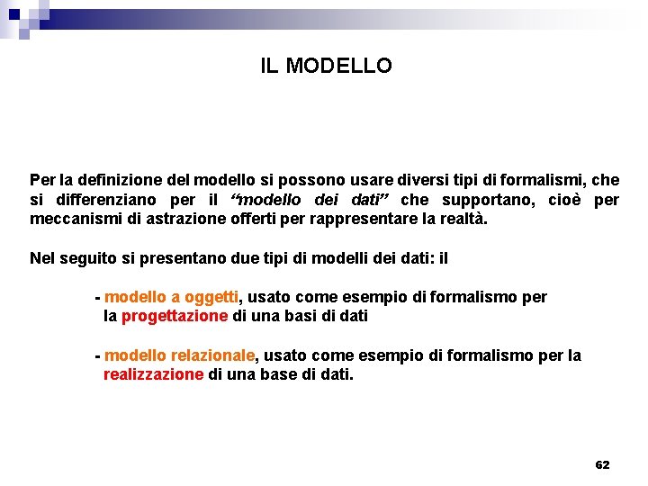 IL MODELLO Per la definizione del modello si possono usare diversi tipi di formalismi,