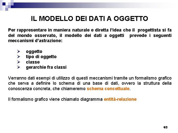 IL MODELLO DEI DATI A OGGETTO Per rappresentare in maniera naturale e diretta l’idea