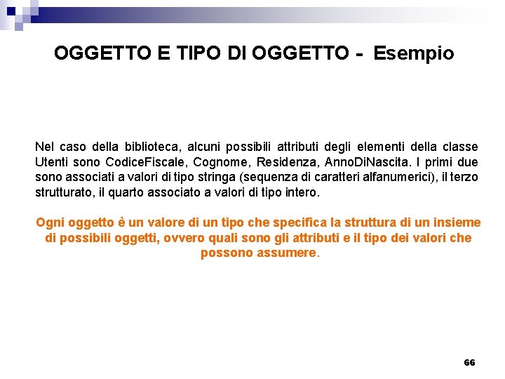 OGGETTO E TIPO DI OGGETTO - Esempio Nel caso della biblioteca, alcuni possibili attributi