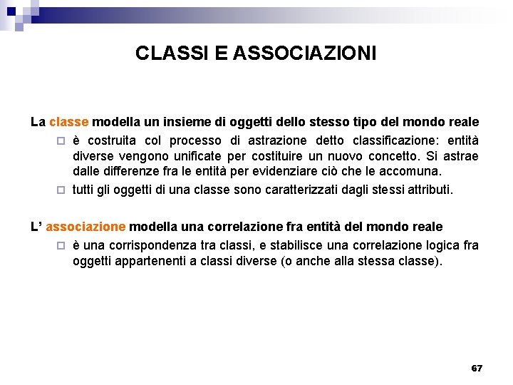 CLASSI E ASSOCIAZIONI La classe modella un insieme di oggetti dello stesso tipo del