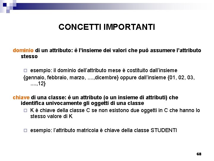 CONCETTI IMPORTANTI dominio di un attributo: è l’insieme dei valori che può assumere l’attributo
