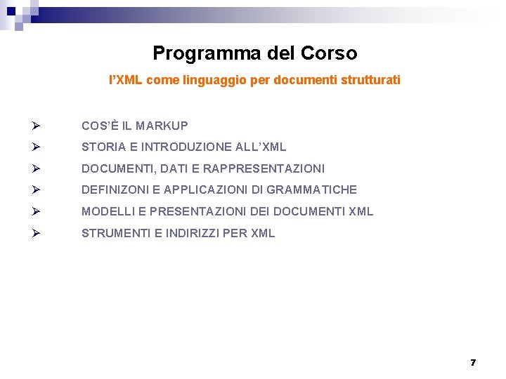 Programma del Corso l’XML come linguaggio per documenti strutturati Ø COS’È IL MARKUP Ø