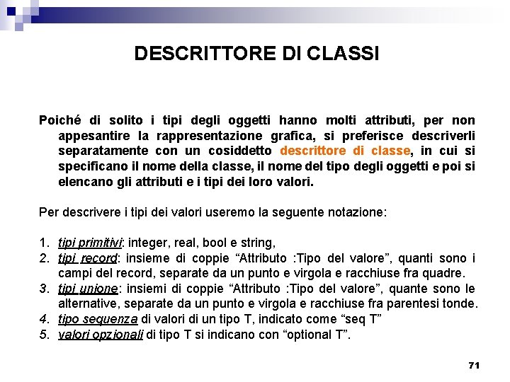 DESCRITTORE DI CLASSI Poiché di solito i tipi degli oggetti hanno molti attributi, per
