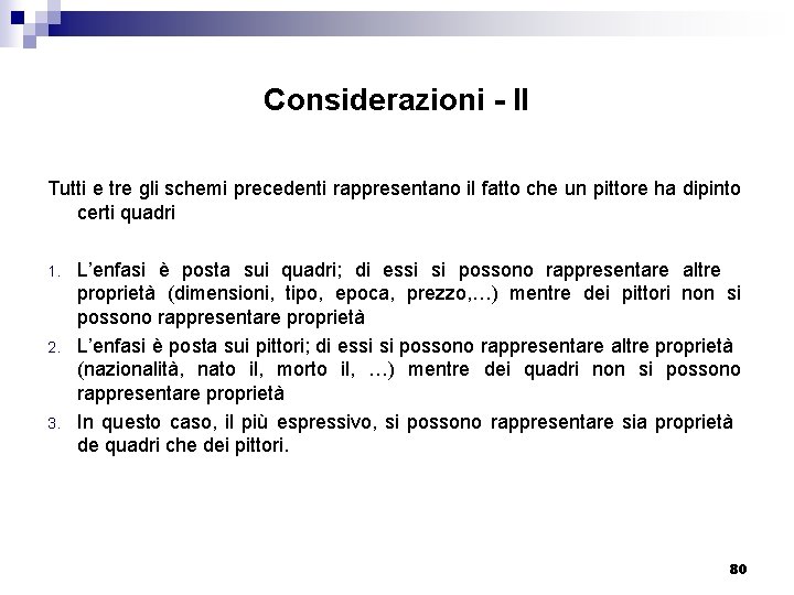 Considerazioni - II Tutti e tre gli schemi precedenti rappresentano il fatto che un