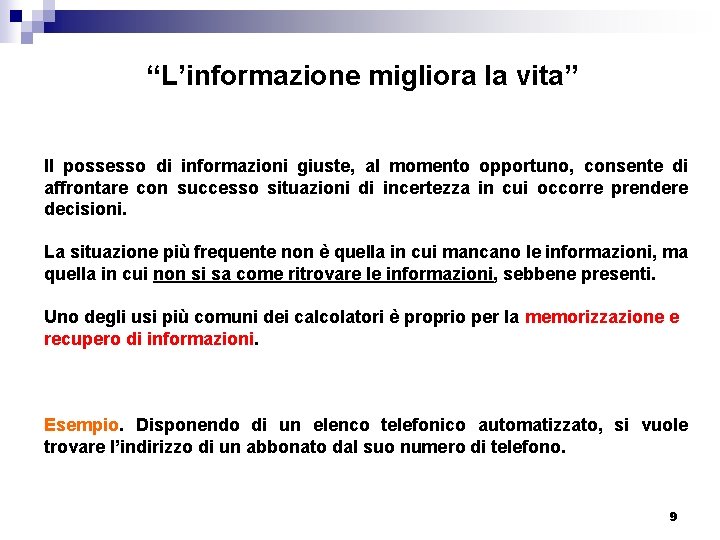 “L’informazione migliora la vita” Il possesso di informazioni giuste, al momento opportuno, consente di