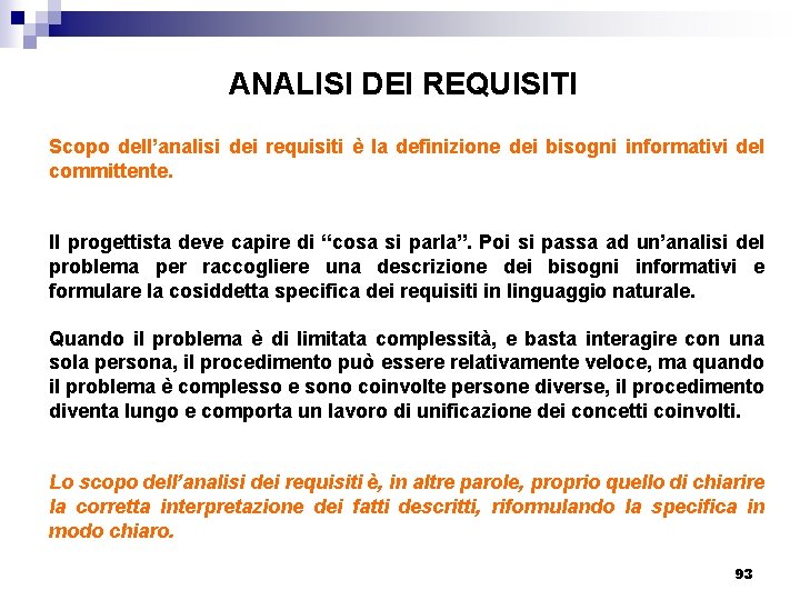 ANALISI DEI REQUISITI Scopo dell’analisi dei requisiti è la definizione dei bisogni informativi del