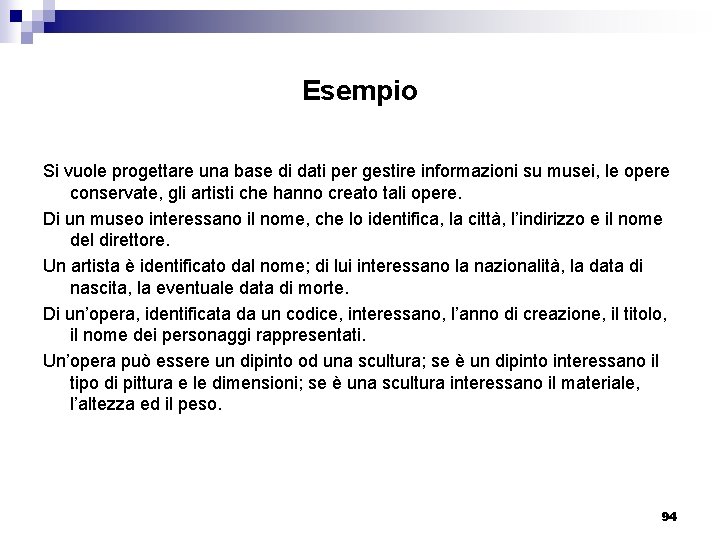 Esempio Si vuole progettare una base di dati per gestire informazioni su musei, le