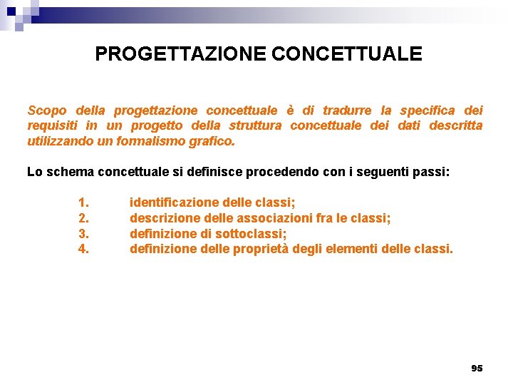 PROGETTAZIONE CONCETTUALE Scopo della progettazione concettuale è di tradurre la specifica dei requisiti in