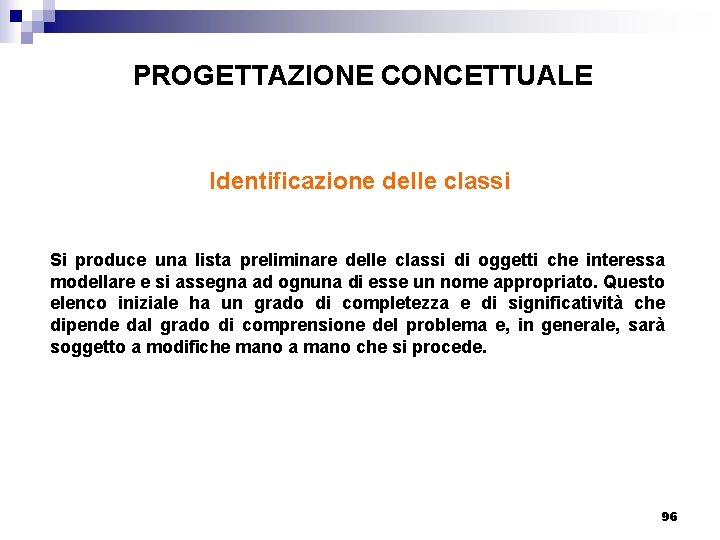 PROGETTAZIONE CONCETTUALE Identificazione delle classi Si produce una lista preliminare delle classi di oggetti