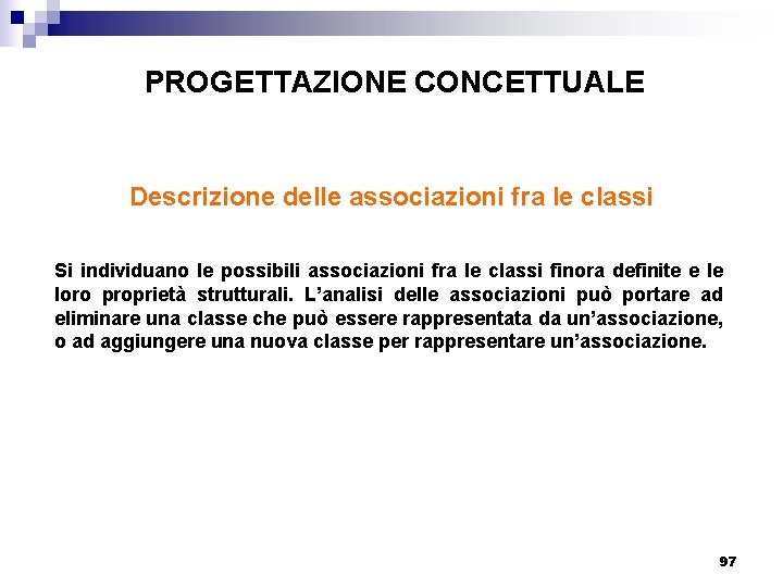 PROGETTAZIONE CONCETTUALE Descrizione delle associazioni fra le classi Si individuano le possibili associazioni fra