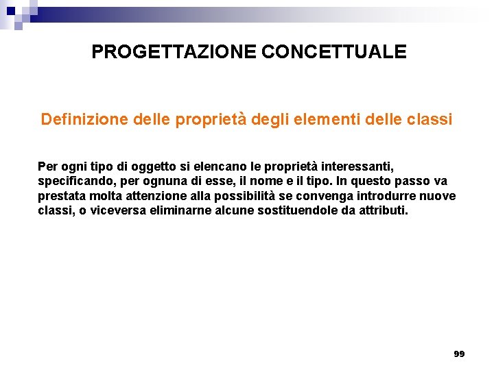 PROGETTAZIONE CONCETTUALE Definizione delle proprietà degli elementi delle classi Per ogni tipo di oggetto