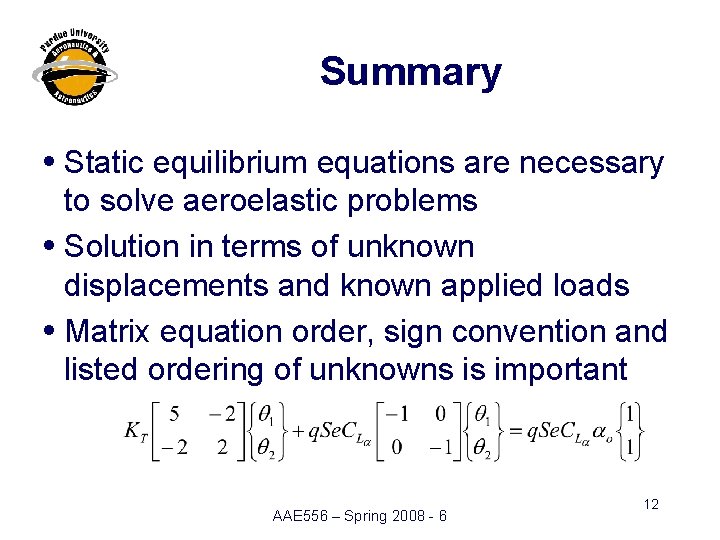 Summary i Static equilibrium equations are necessary to solve aeroelastic problems i Solution in