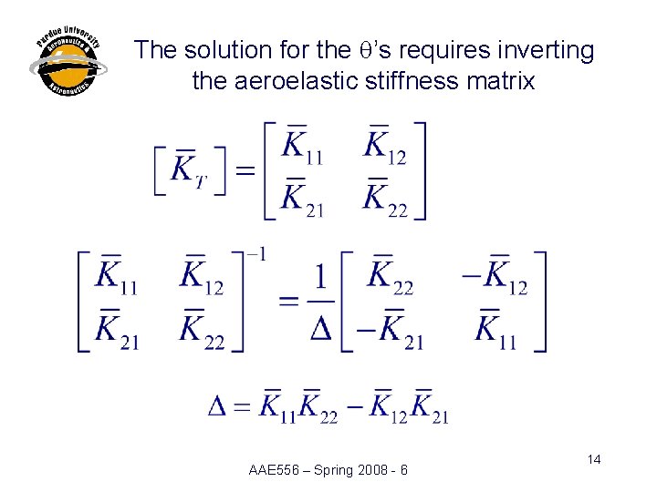 The solution for the q’s requires inverting the aeroelastic stiffness matrix AAE 556 –