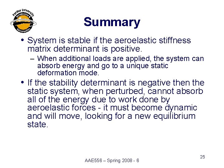 Summary i System is stable if the aeroelastic stiffness matrix determinant is positive. –