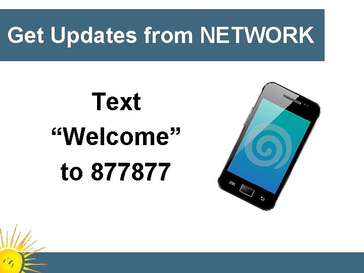 Get Updates from NETWORK Text “Welcome” to 877877 