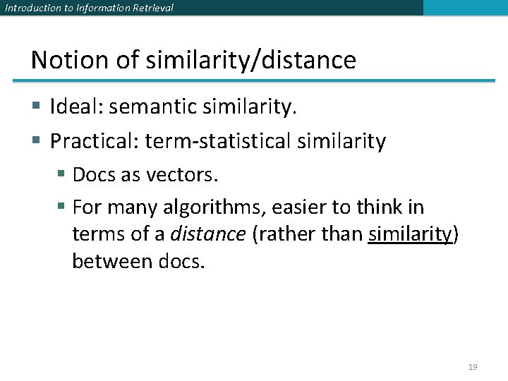 Introduction to Information Retrieval Notion of similarity/distance § Ideal: semantic similarity. § Practical: term-statistical