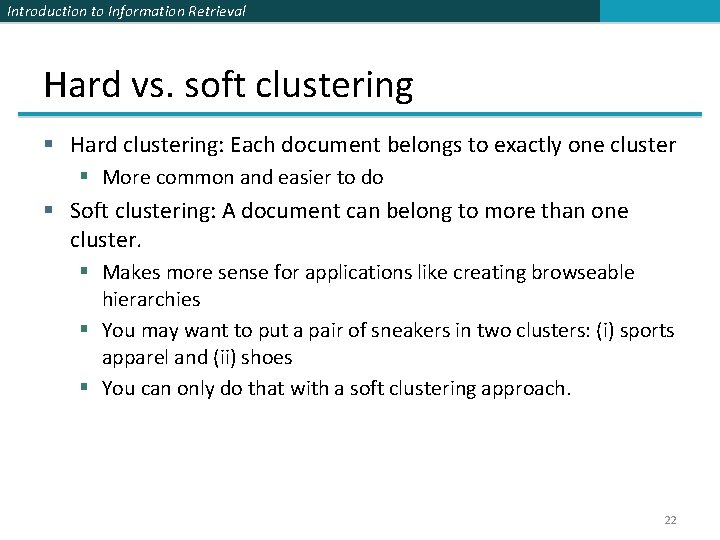 Introduction to Information Retrieval Hard vs. soft clustering § Hard clustering: Each document belongs
