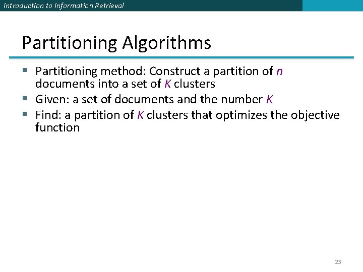 Introduction to Information Retrieval Partitioning Algorithms § Partitioning method: Construct a partition of n