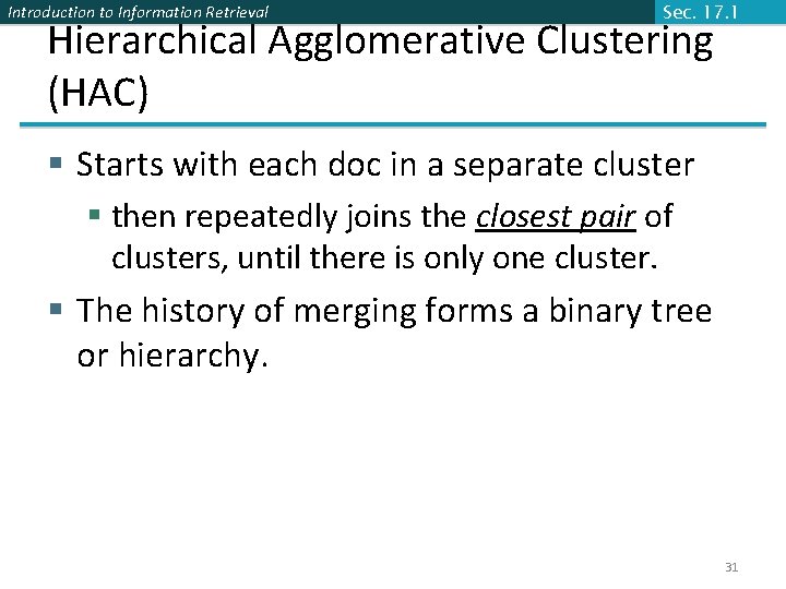 Introduction to Information Retrieval Sec. 17. 1 Hierarchical Agglomerative Clustering (HAC) § Starts with