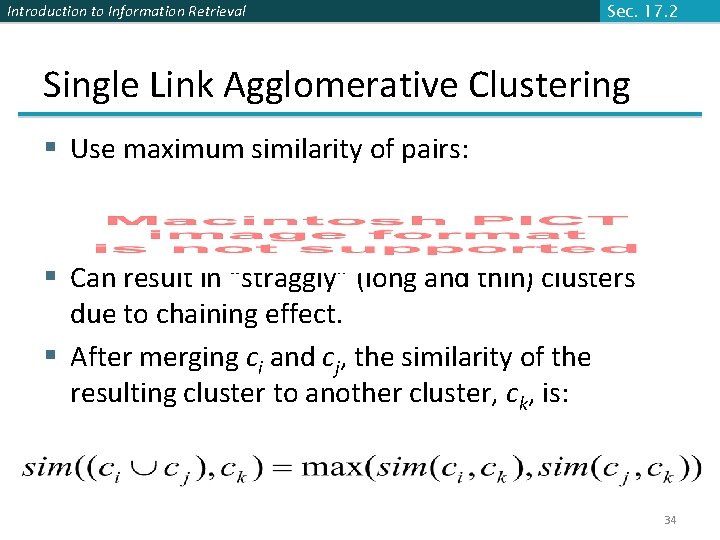 Introduction to Information Retrieval Sec. 17. 2 Single Link Agglomerative Clustering § Use maximum