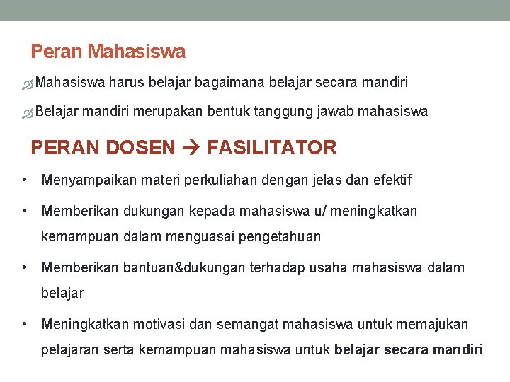 Peran Mahasiswa harus belajar bagaimana belajar secara mandiri Belajar mandiri merupakan bentuk tanggung jawab