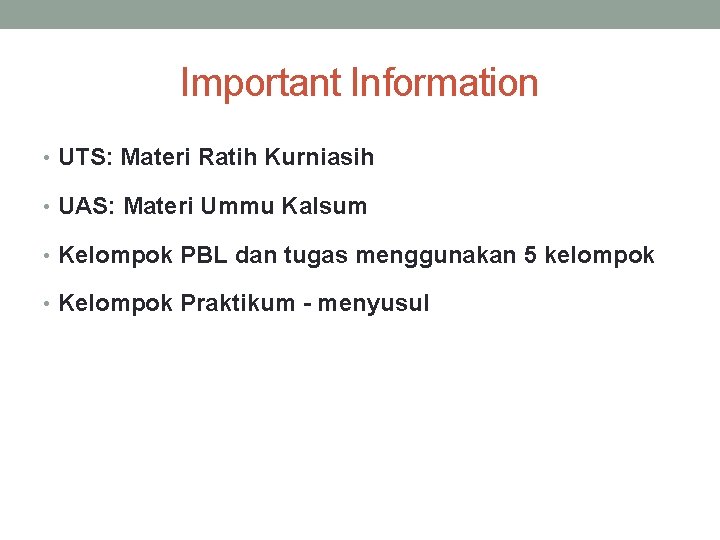Important Information • UTS: Materi Ratih Kurniasih • UAS: Materi Ummu Kalsum • Kelompok